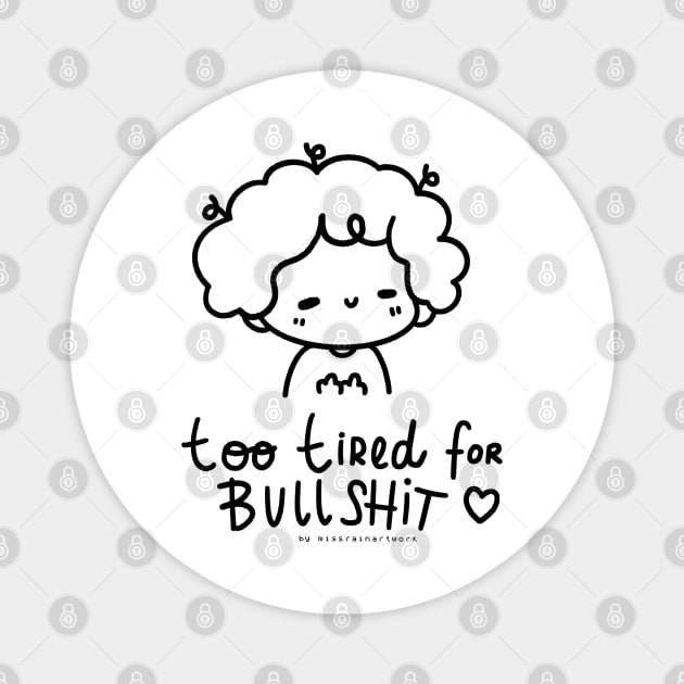 too tired for bullshit Magnet by missrainartwork 